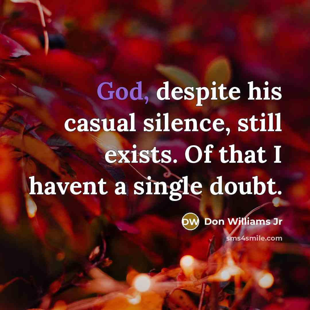 “God, despite his casual silence, still exists. Of that I…” quote by Don Williams Jr