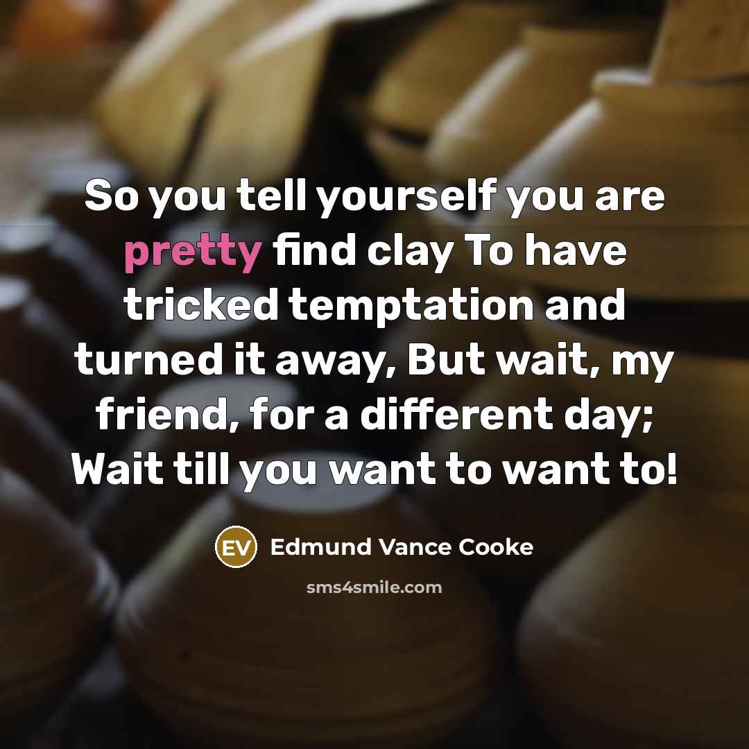 “So you tell yourself you are pretty find clay To…” quote by Edmund Vance Cooke