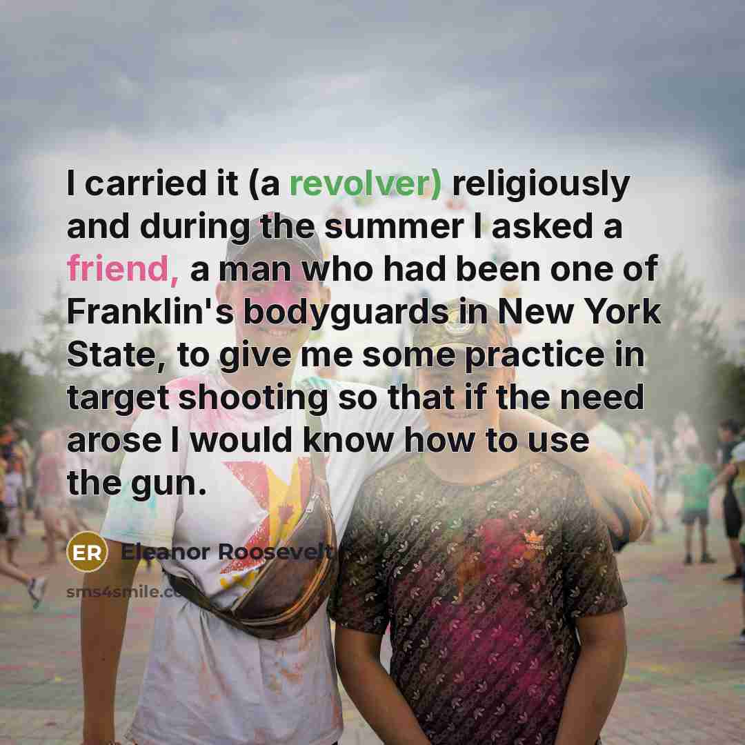 “I carried it (a revolver) religiously and during the summer…” quote by Eleanor Roosevelt