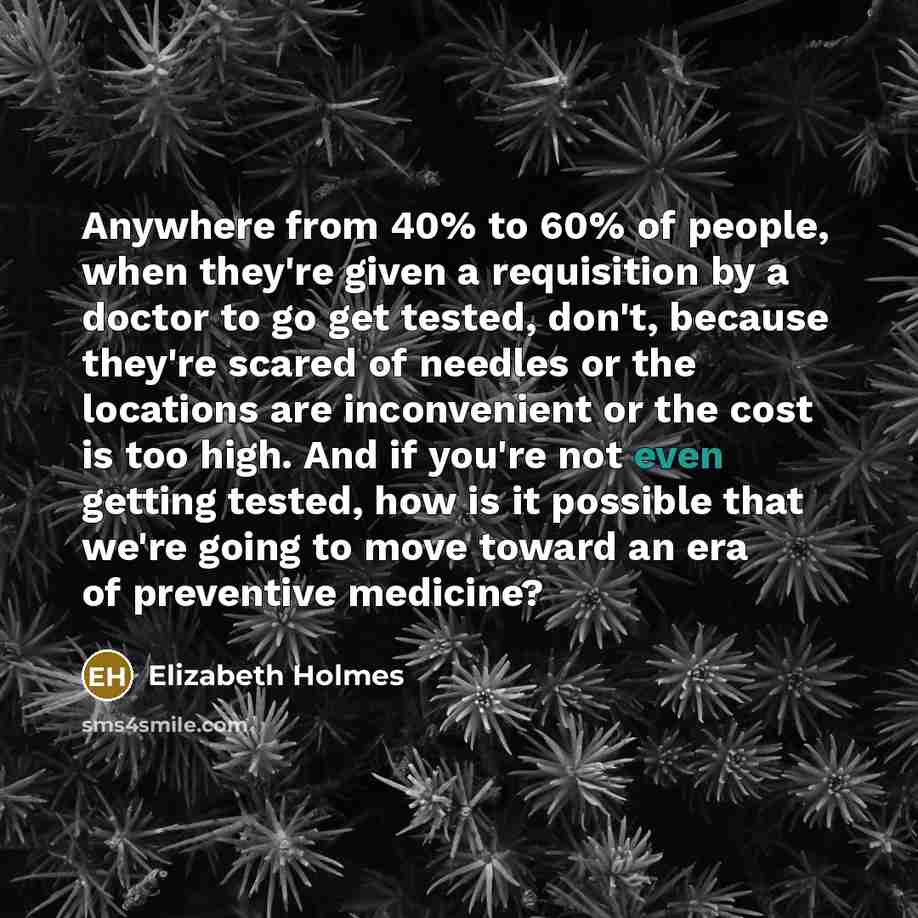 “Anywhere from 40% to 60% of people, when they're given…” quote by Elizabeth Holmes
