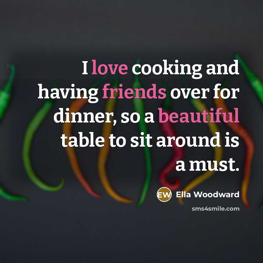 “I love cooking and having friends over for dinner, so…” quote by Ella Woodward
