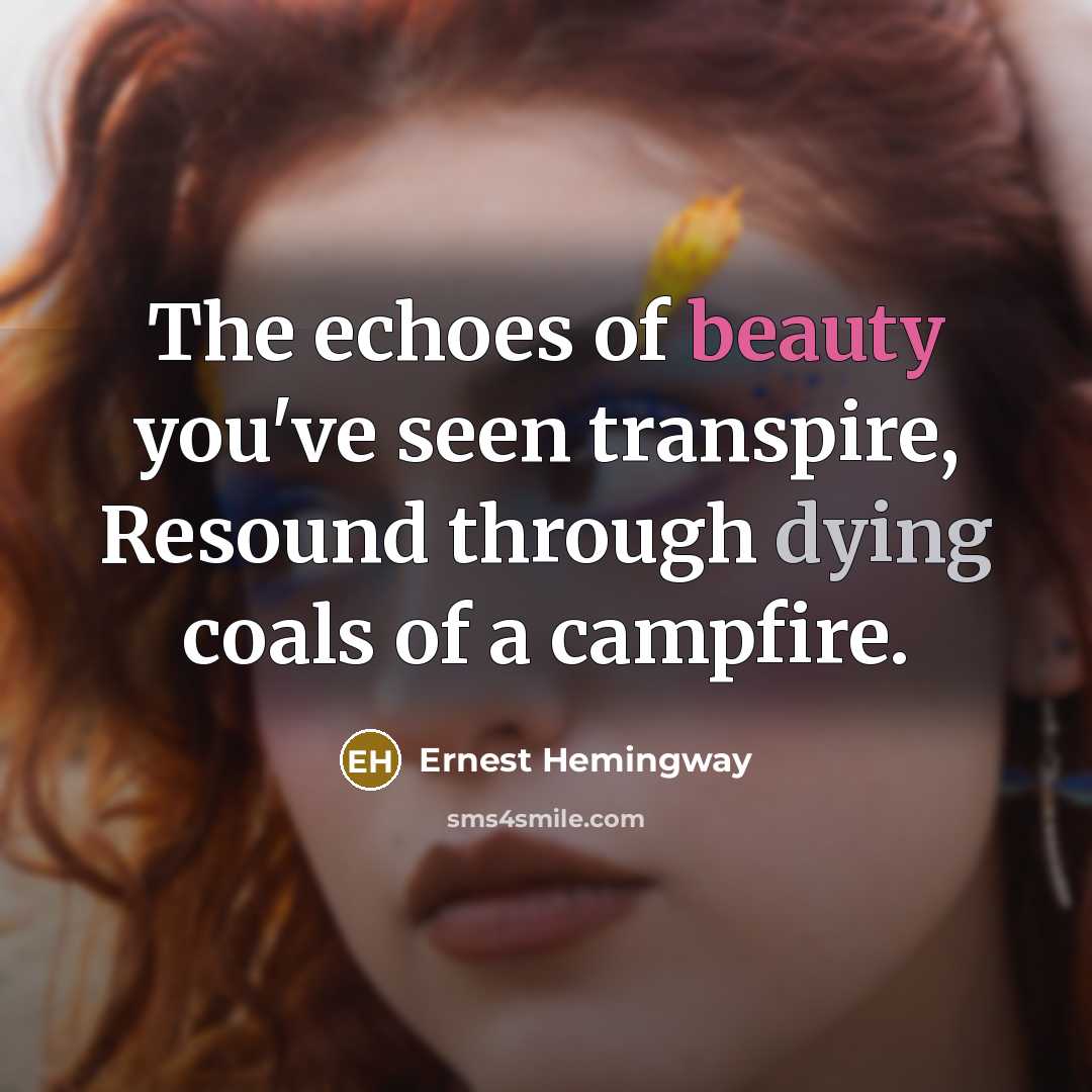 “The echoes of beauty you've seen transpire, Resound through dying…” quote by Ernest Hemingway