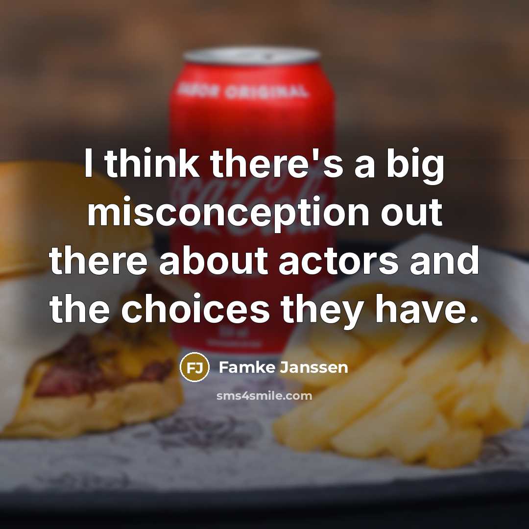 “I think there's a big misconception out there about actors…” quote by Famke Janssen
