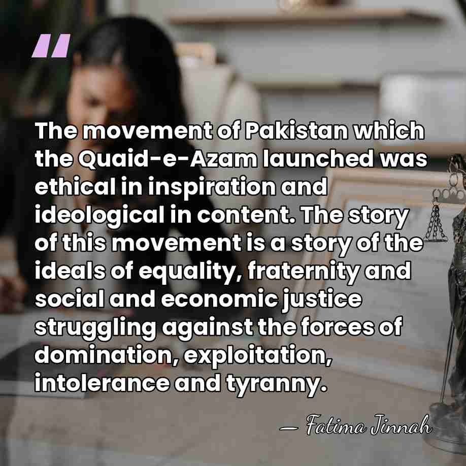 The movement of Pakistan which the Quaid-e-Azam launched was ethical in inspiration&hellip; - Fatima Jinnah
