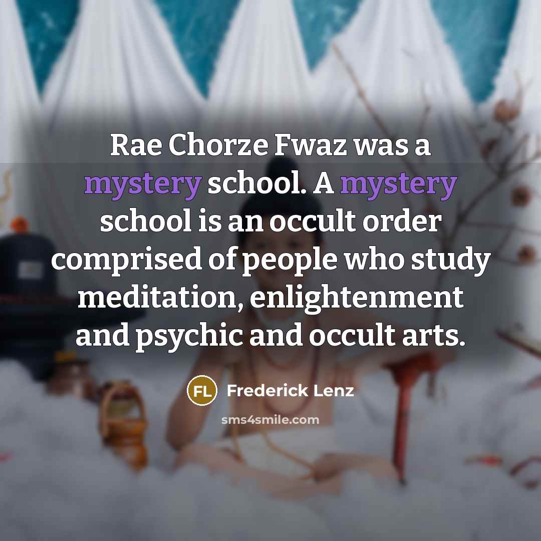 “Rae Chorze Fwaz was a mystery school. A mystery school…” quote by Frederick Lenz