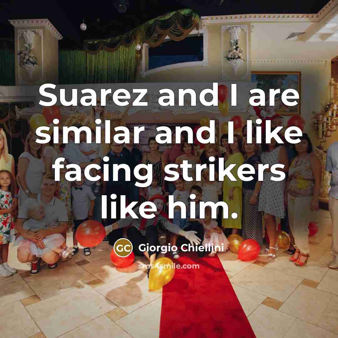 “Suarez and I are similar and I like facing strikers…” quote by Giorgio Chiellini