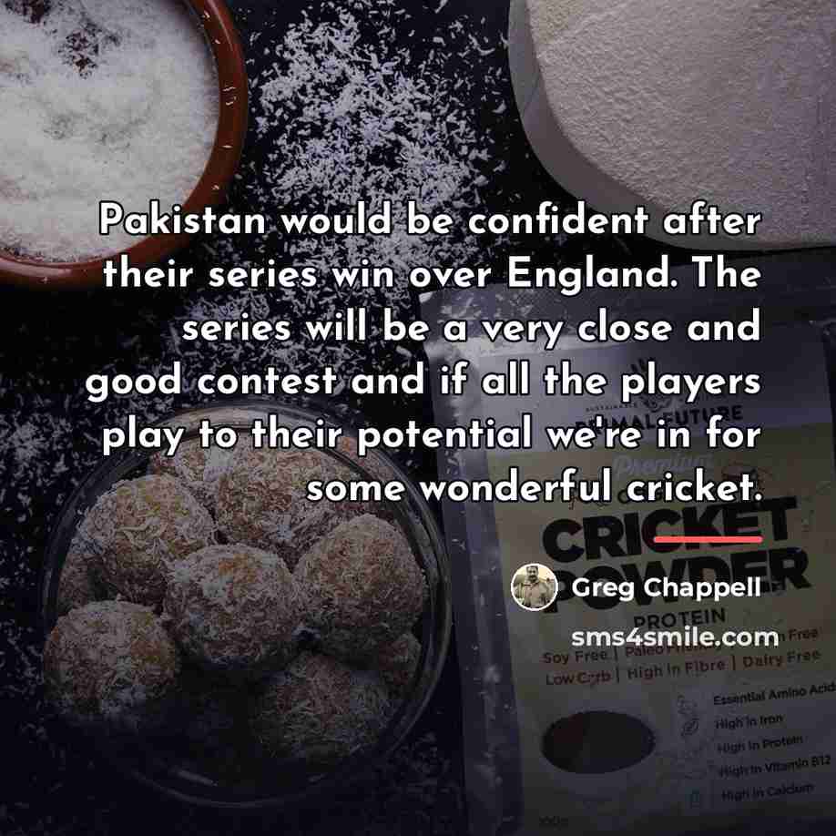 “Pakistan would be confident after their series win over England.…” quote by Greg Chappell