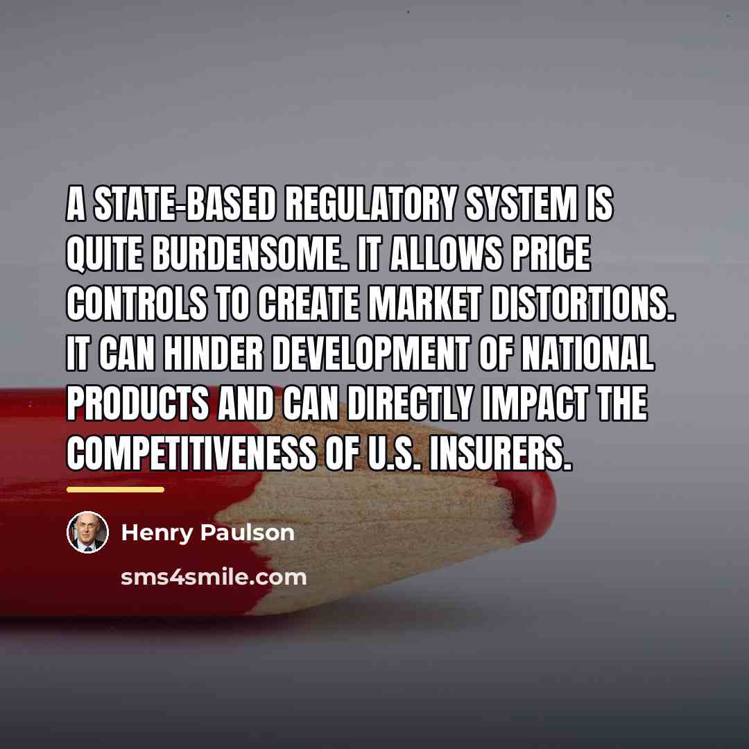 “A state-based regulatory system is quite burdensome. It allows price…” quote by Henry Paulson