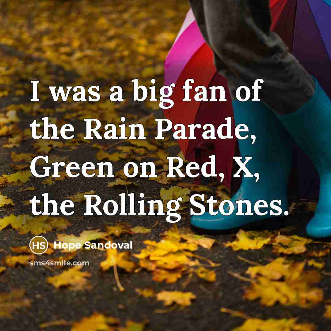 “I was a big fan of the Rain Parade, Green…” quote by Hope Sandoval