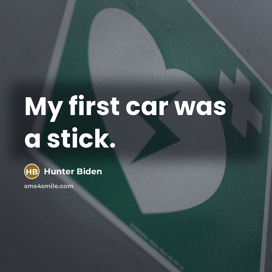 “My first car was a stick.…” quote by Hunter Biden