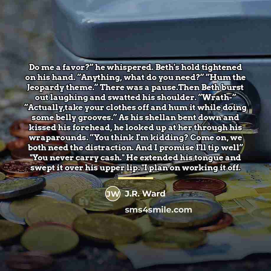 “Do me a favor?” he whispered. Beth's hold tightened on…” quote by J.R. Ward