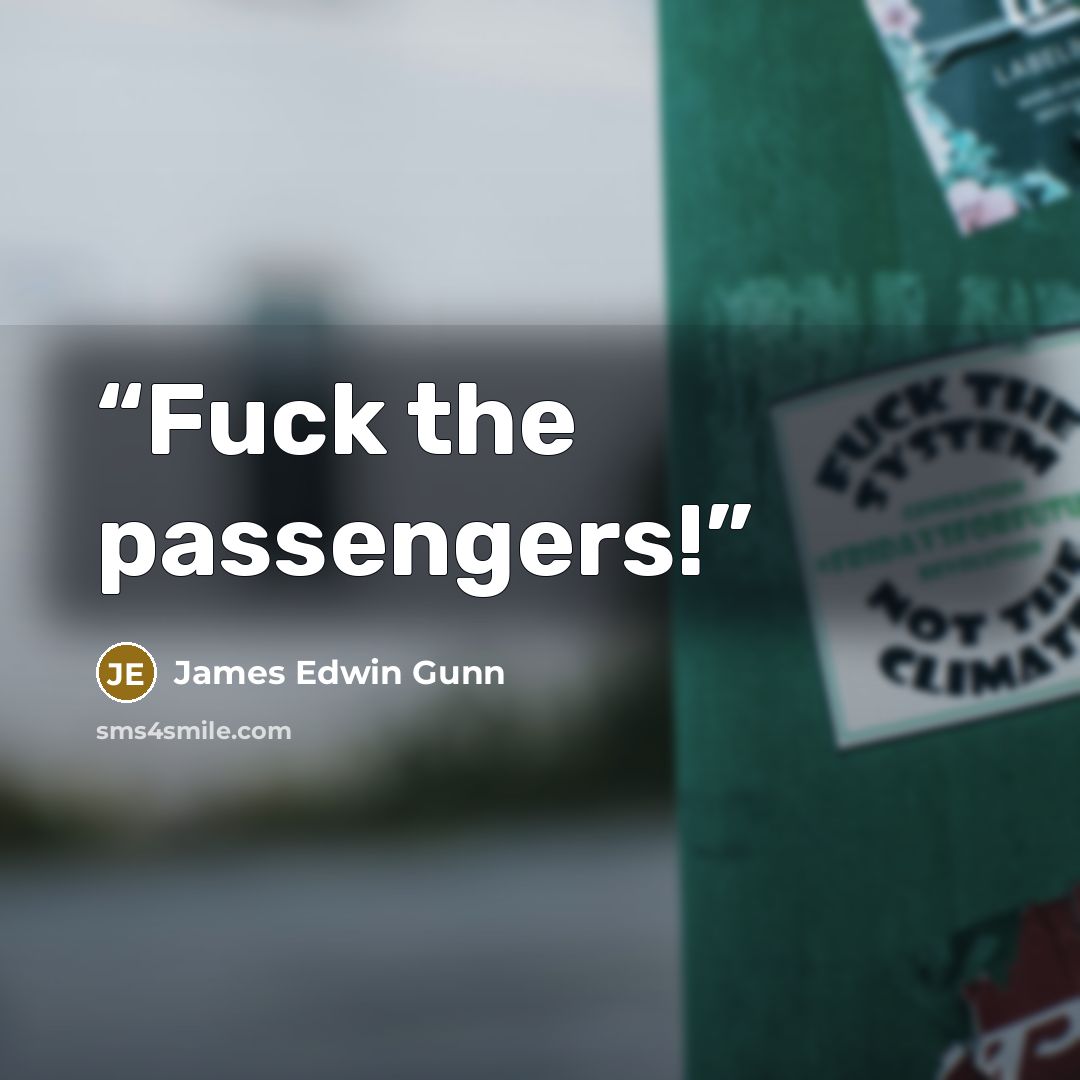 “Fuck the passengers!” quote by James Edwin Gunn