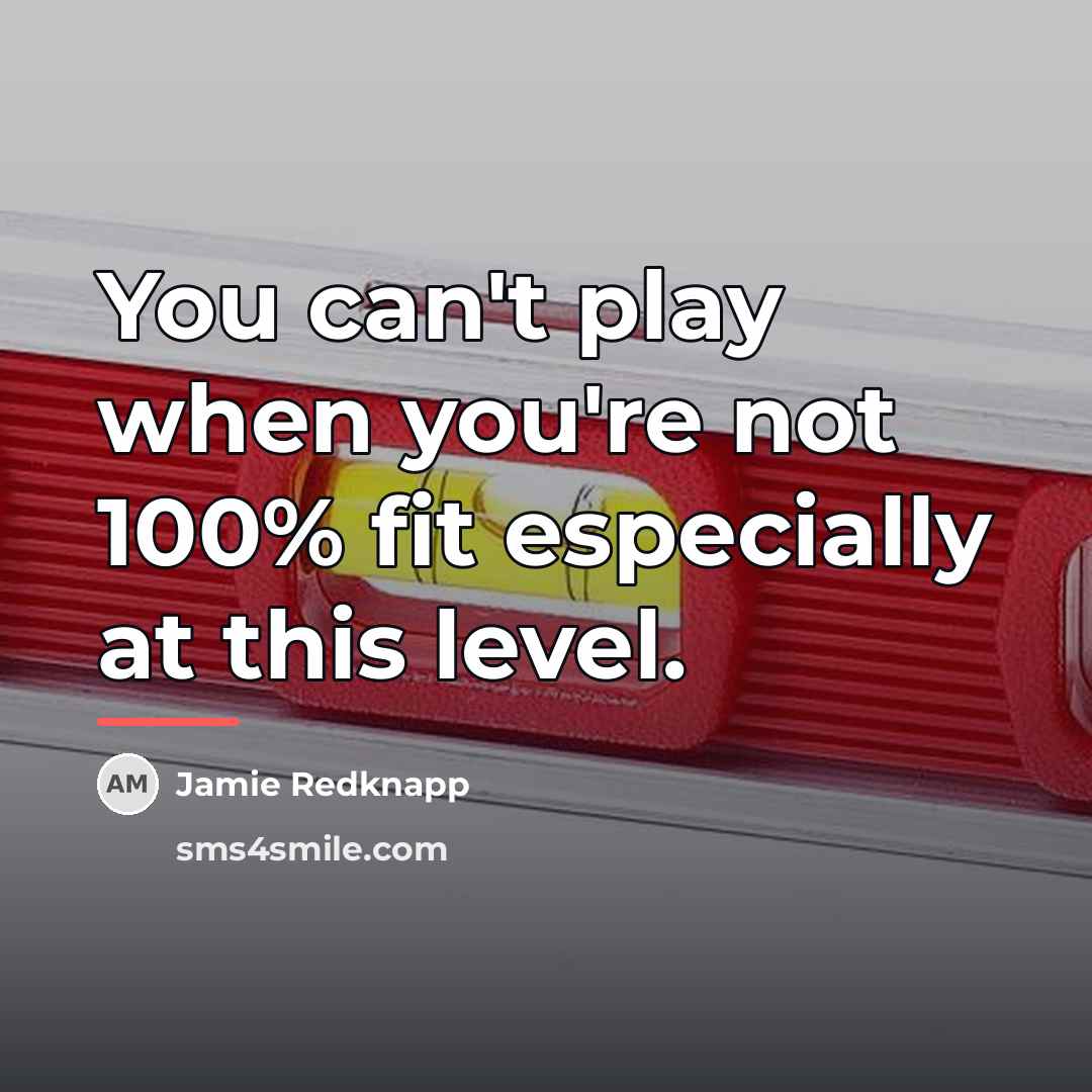 “You can't play when you're not 100% fit especially at…” quote by Jamie Redknapp