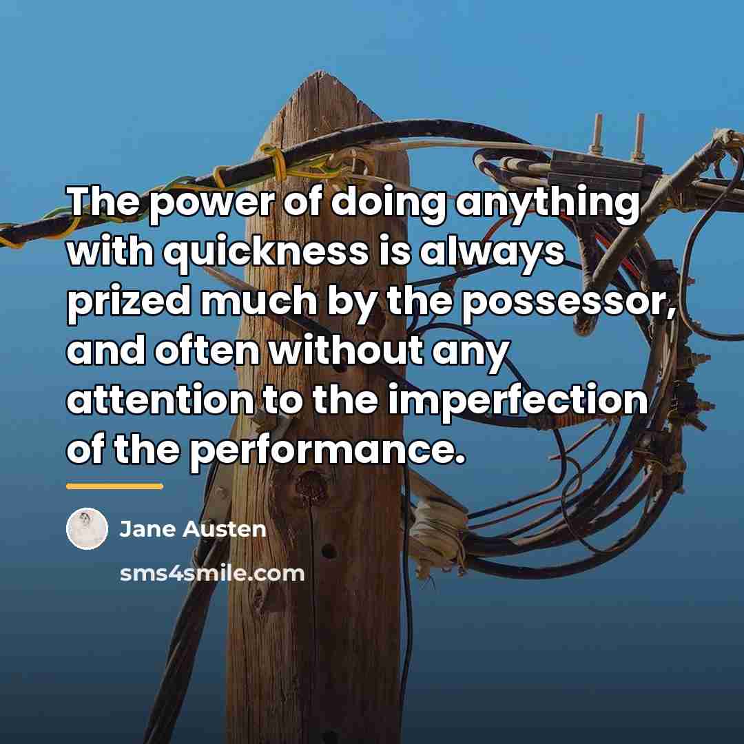 “The power of doing anything with quickness is always prized…” quote by Jane Austen