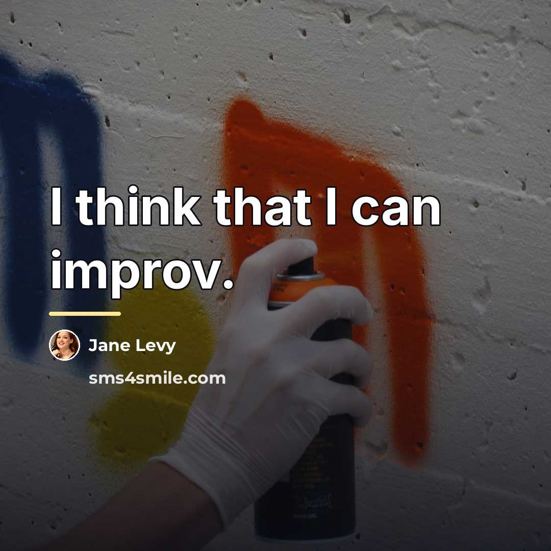 “I think that I can improv.…” quote by Jane Levy