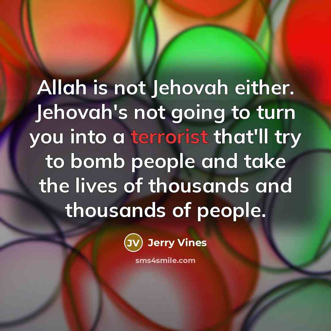 “Allah is not Jehovah either. Jehovah's not going to turn…” quote by Jerry Vines