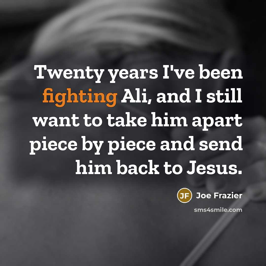 “Twenty years I've been fighting Ali, and I still want…” quote by Joe Frazier