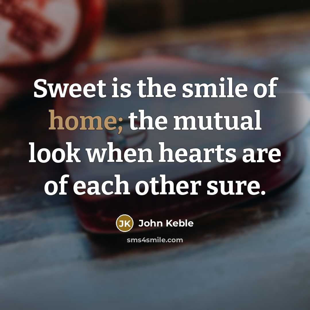 “Sweet is the smile of home; the mutual look when…” quote by John Keble