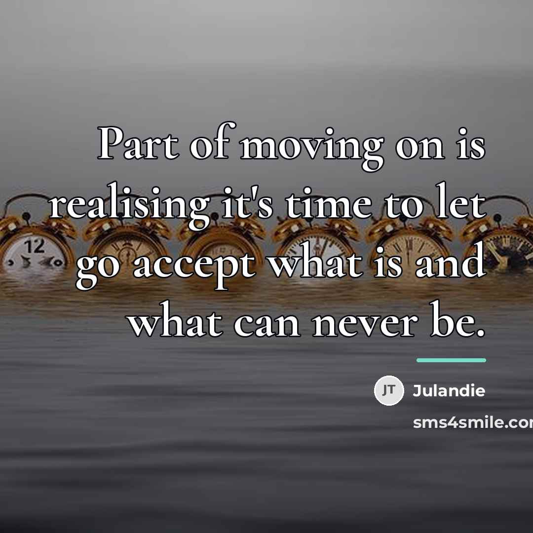“Part of moving on is realising it's time to let…” quote by Julandie