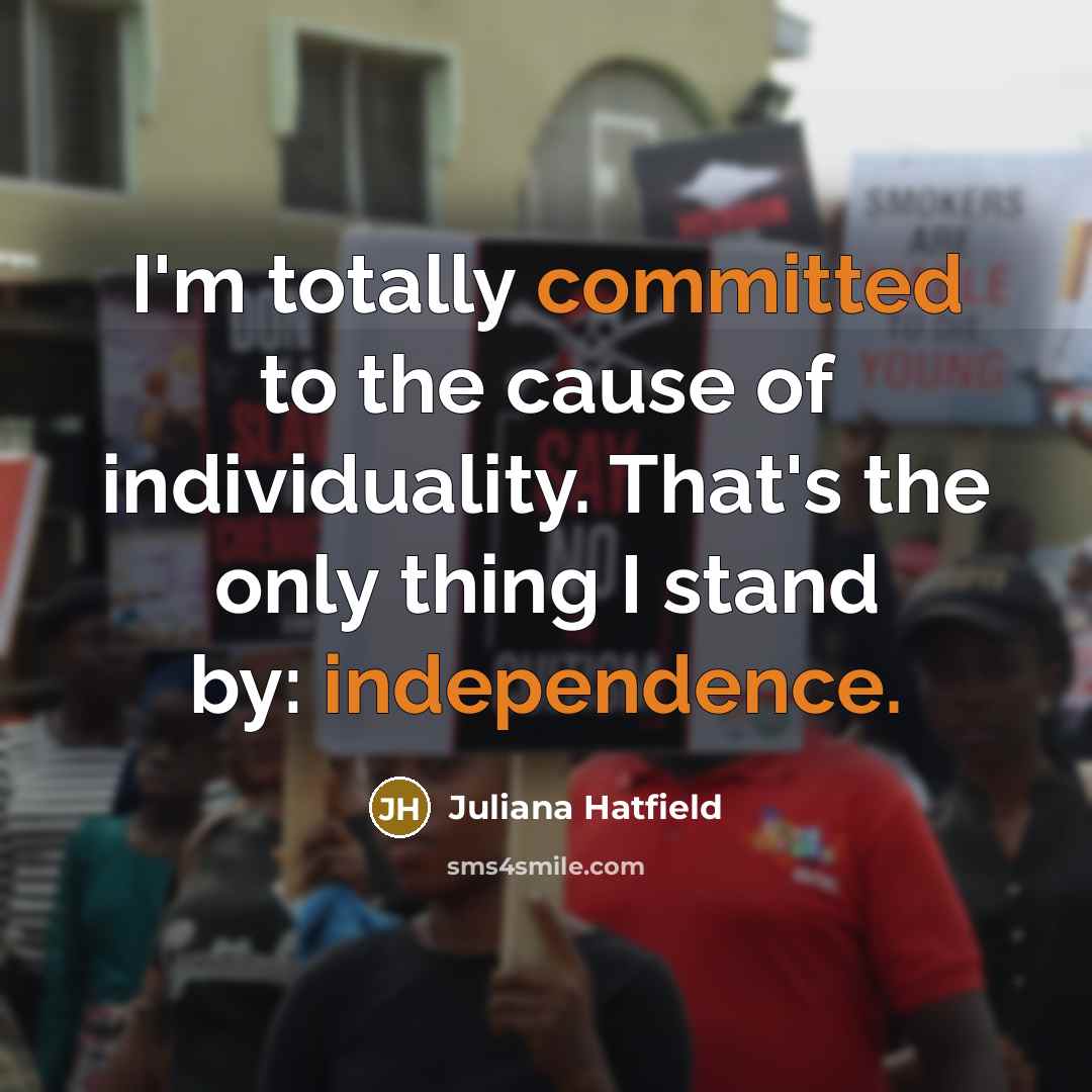 “I'm totally committed to the cause of individuality. That's the…” quote by Juliana Hatfield