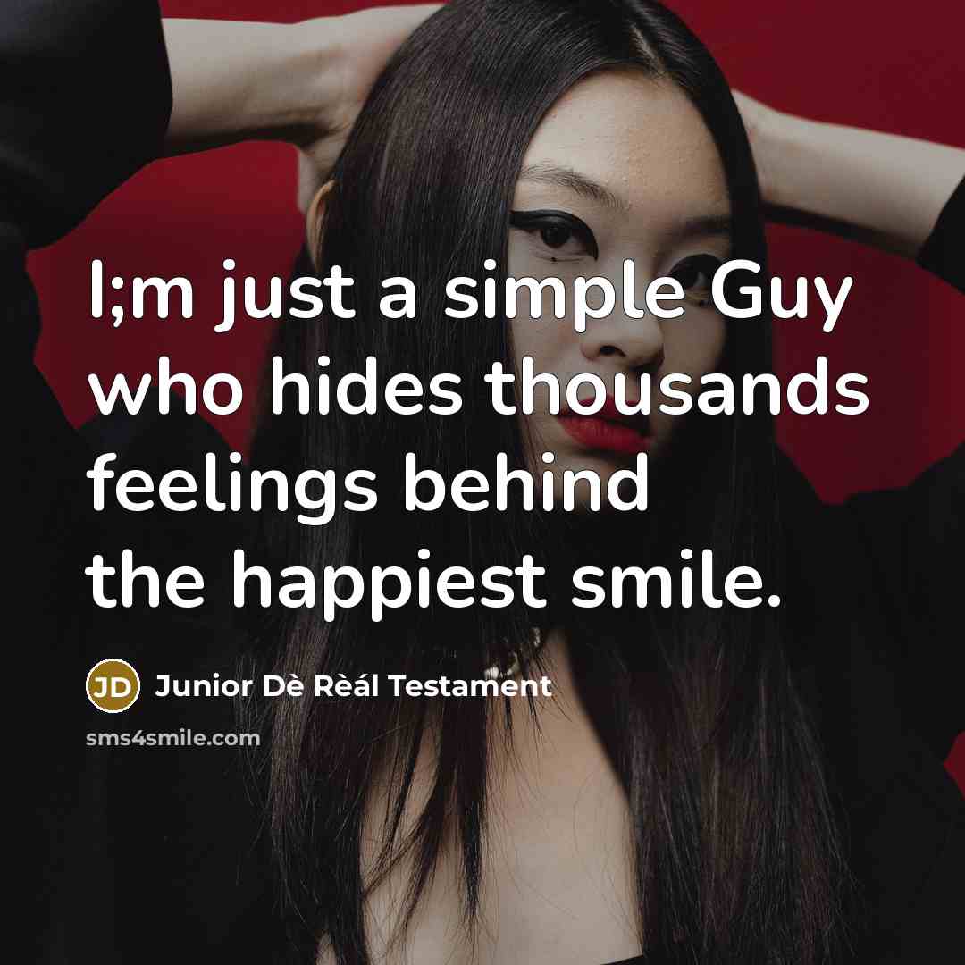 “I;m just a simple Guy who hides thousands feelings behind…” quote by Junior Dè Rèál Testament