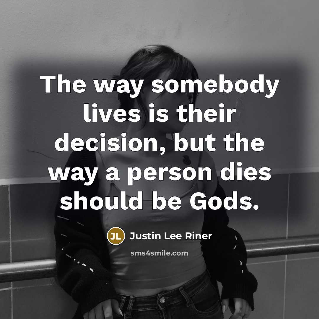 “The way somebody lives is their decision, but the way…” quote by Justin Lee Riner