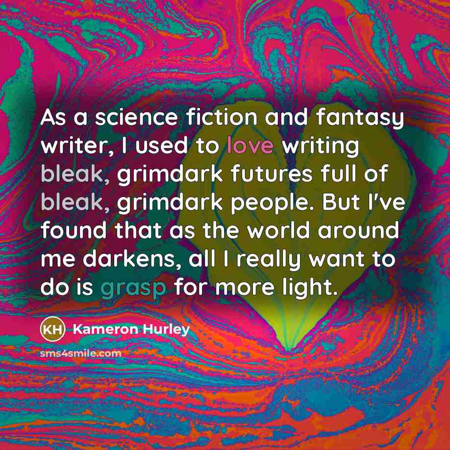 “As a science fiction and fantasy writer, I used to…” quote by Kameron Hurley