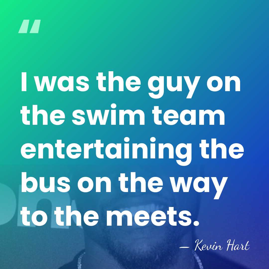 I was the guy on the swim team entertaining the bus on&hellip; - Kevin Hart