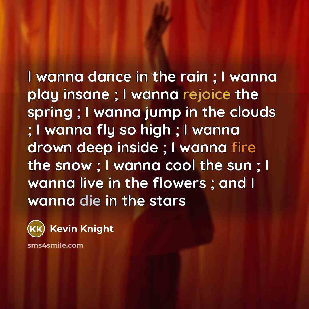 “I wanna dance in the rain ; I wanna play…” quote by Kevin Knight
