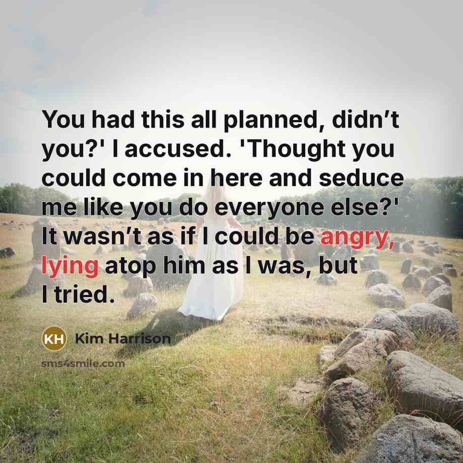 “You had this all planned, didn’t you?' I accused. 'Thought…” quote by Kim Harrison