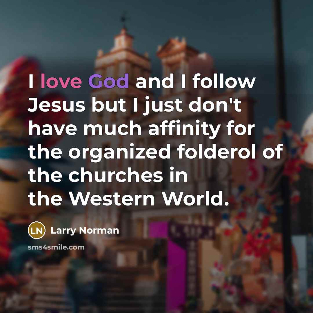 “I love God and I follow Jesus but I just…” quote by Larry Norman