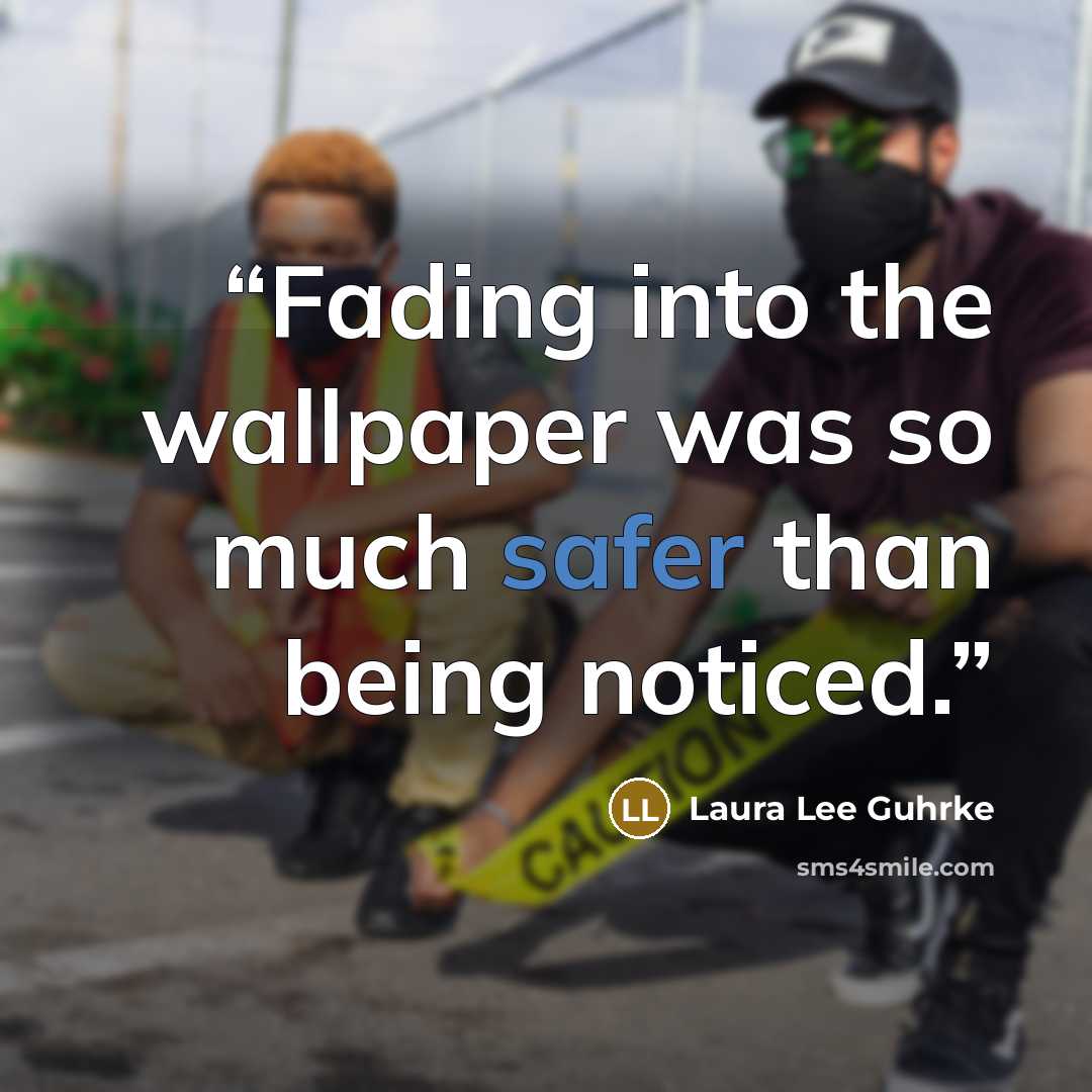 “Fading into the wallpaper was so much safer than being noticed.” quote by Laura Lee Guhrke