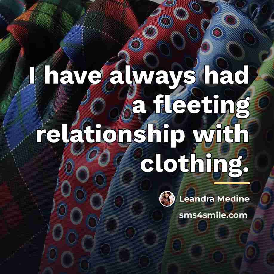 “I have always had a fleeting relationship with clothing.…” quote by Leandra Medine