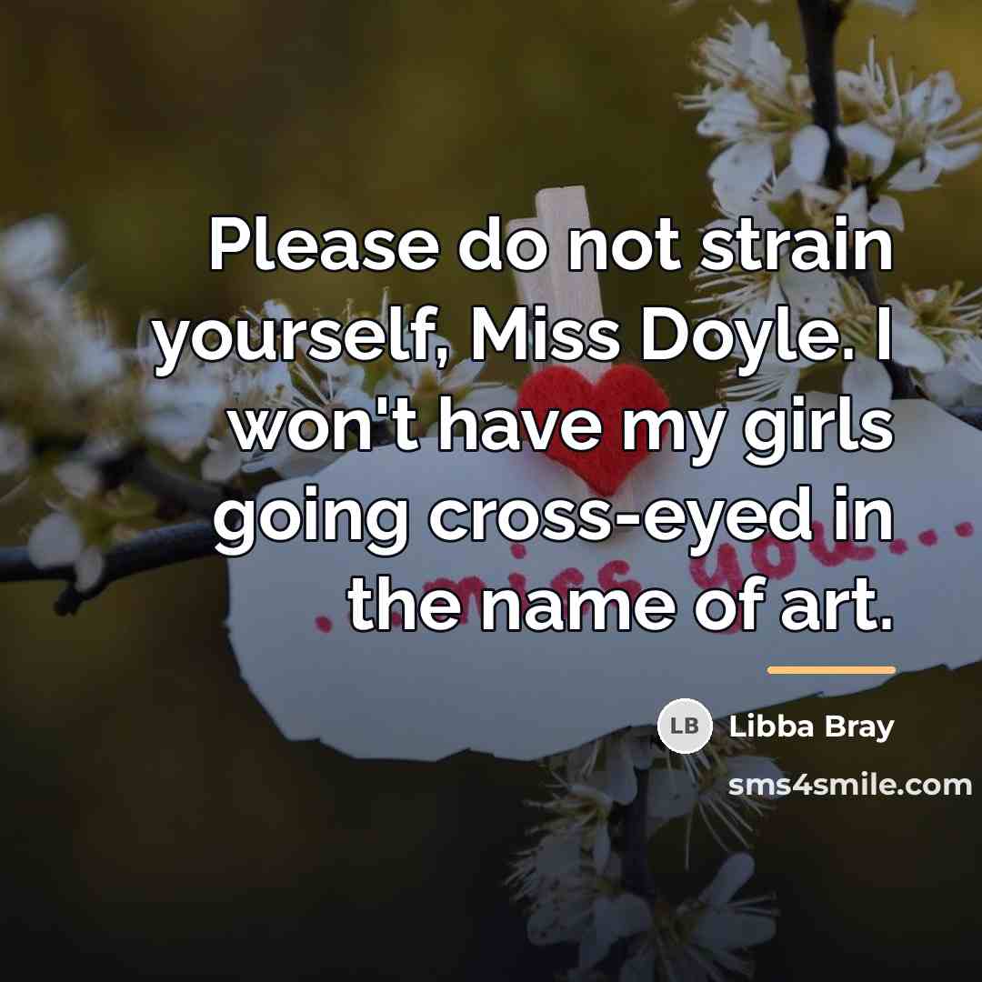 “Please do not strain yourself, Miss Doyle. I won't have…” quote by Libba Bray