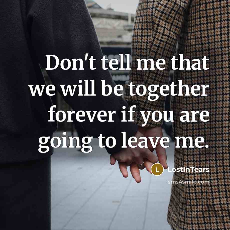 “Don't tell me that we will be together forever if…” quote by LostInTears