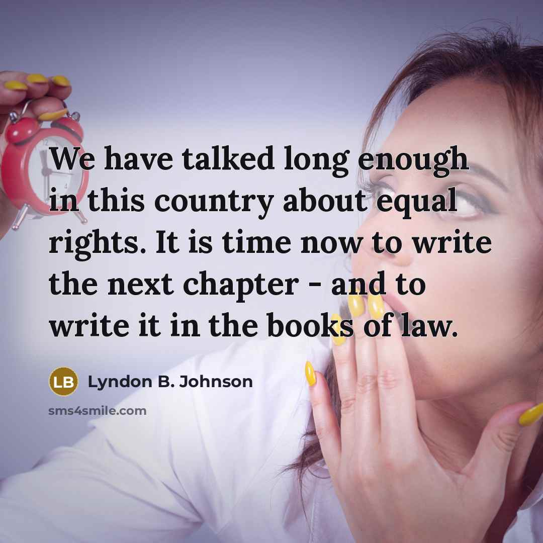 “We have talked long enough in this country about equal…” quote by Lyndon B. Johnson