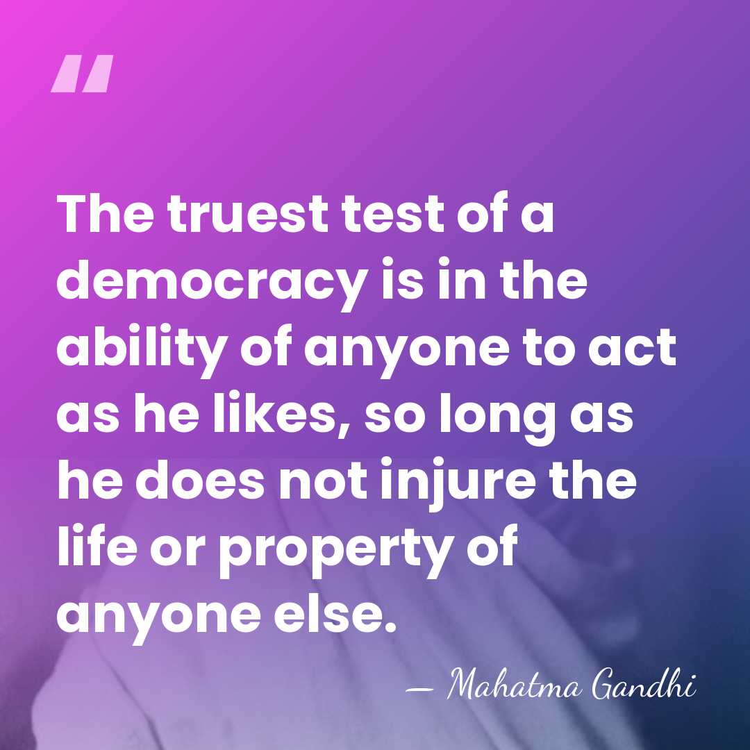 The truest test of a democracy is in the ability of anyone&hellip; - Mahatma Gandhi