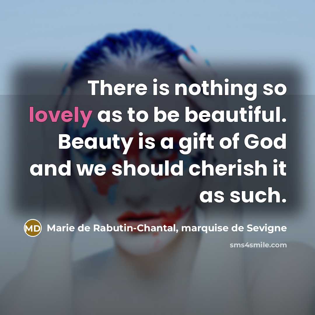 “There is nothing so lovely as to be beautiful. Beauty…” quote by Marie de Rabutin-Chantal, marquise de Sevigne