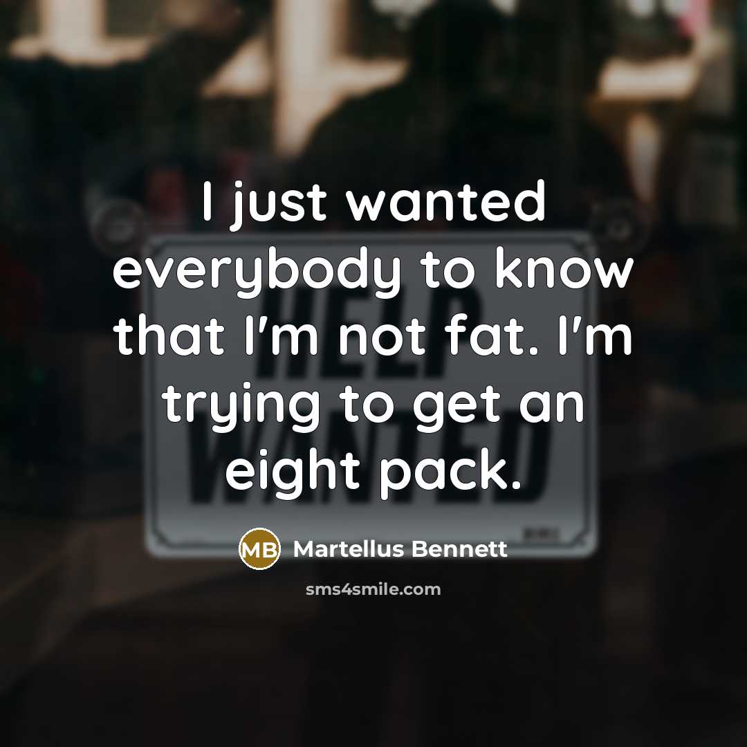 “I just wanted everybody to know that I'm not fat.…” quote by Martellus Bennett