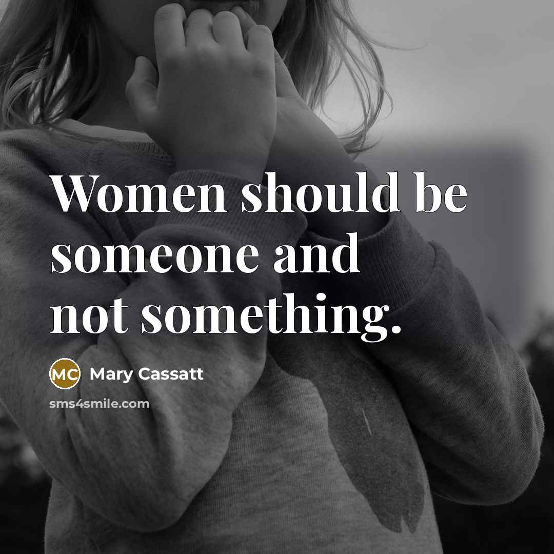 “Women should be someone and not something.…” quote by Mary Cassatt