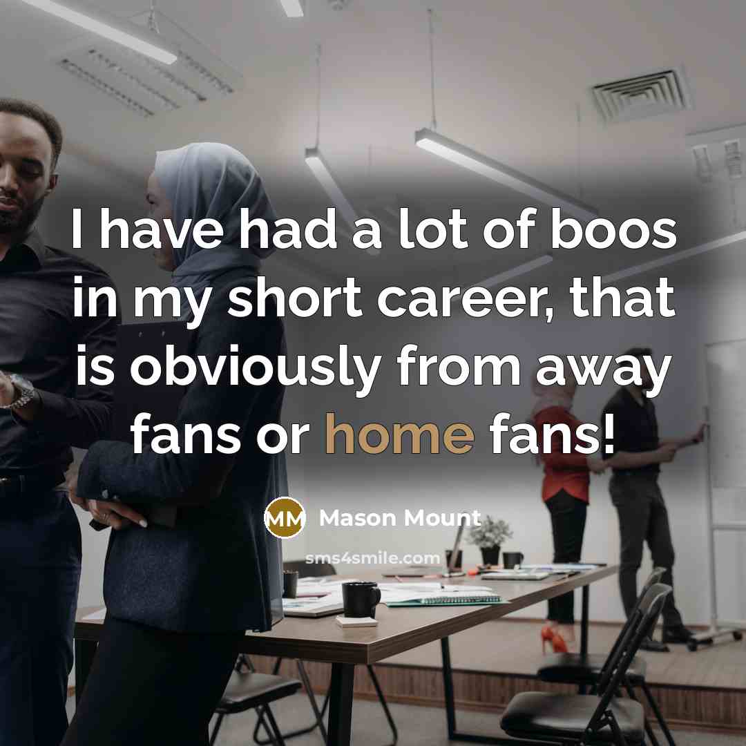 “I have had a lot of boos in my short…” quote by Mason Mount