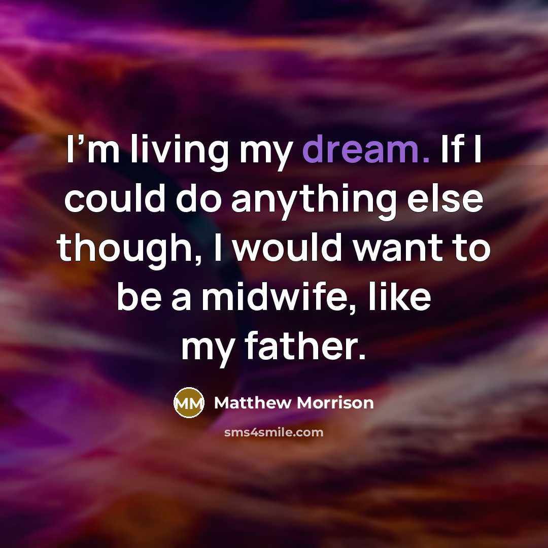 “I'm living my dream. If I could do anything else…” quote by Matthew Morrison