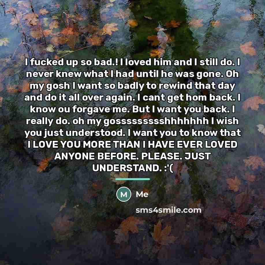 “I fucked up so bad.! I loved him and I…” quote by Me