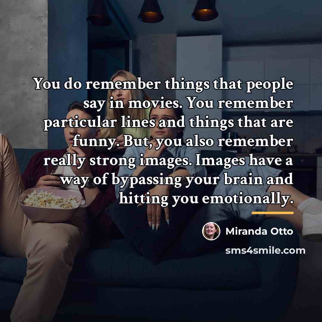 “You do remember things that people say in movies. You…” quote by Miranda Otto