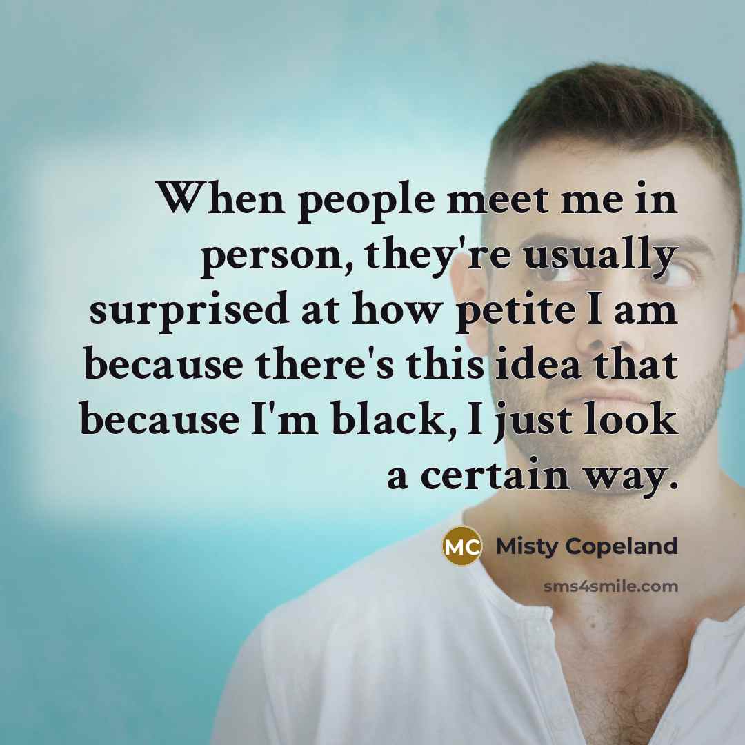 “When people meet me in person, they're usually surprised at…” quote by Misty Copeland