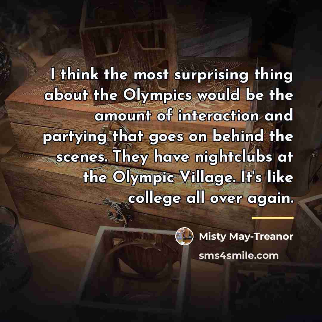 “I think the most surprising thing about the Olympics would…” quote by Misty May-Treanor