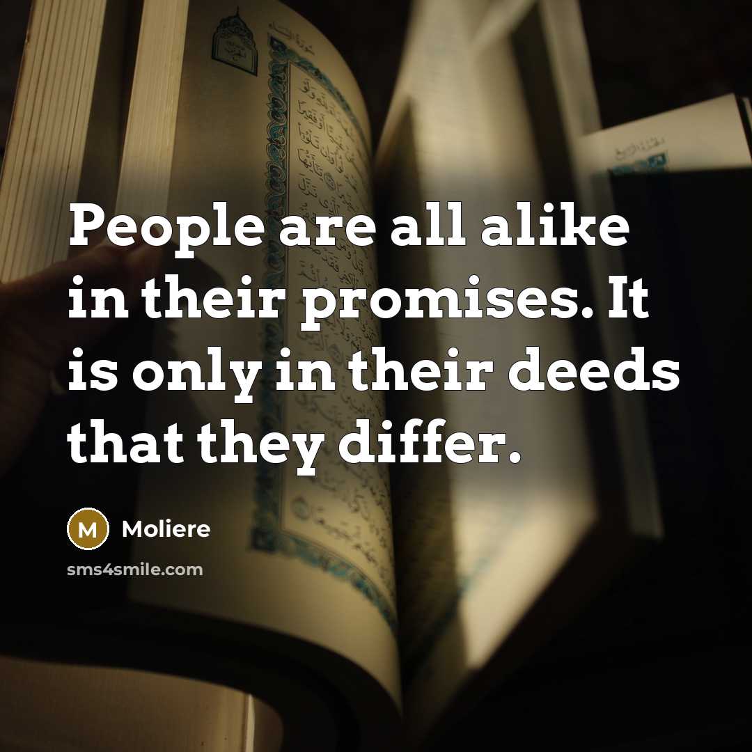 “People are all alike in their promises. It is only…” quote by Moliere