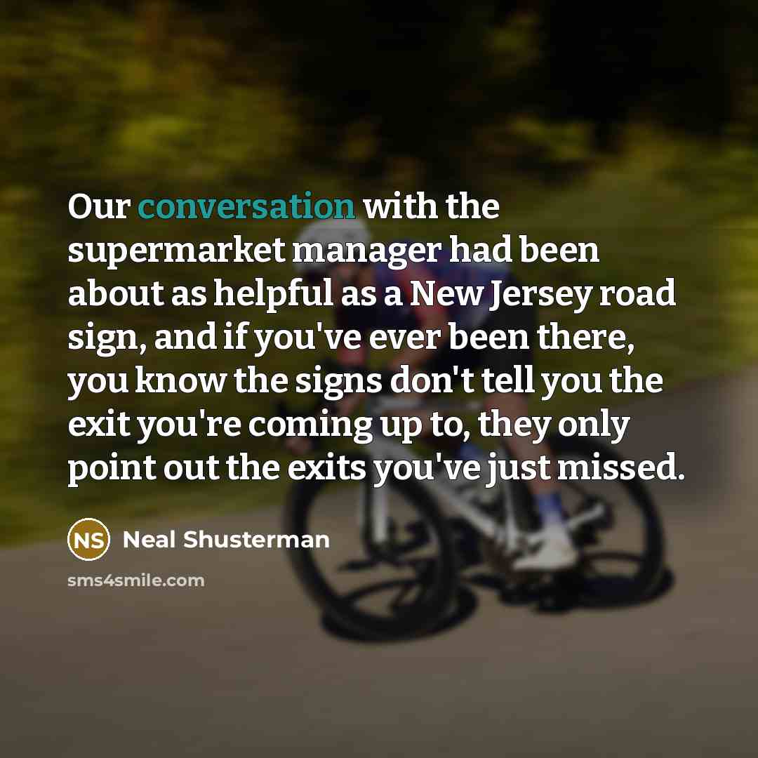 “Our conversation with the supermarket manager had been about as…” quote by Neal Shusterman