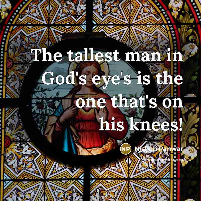“The tallest man in God's eye's is the one that's…” quote by Nishan Panwar
