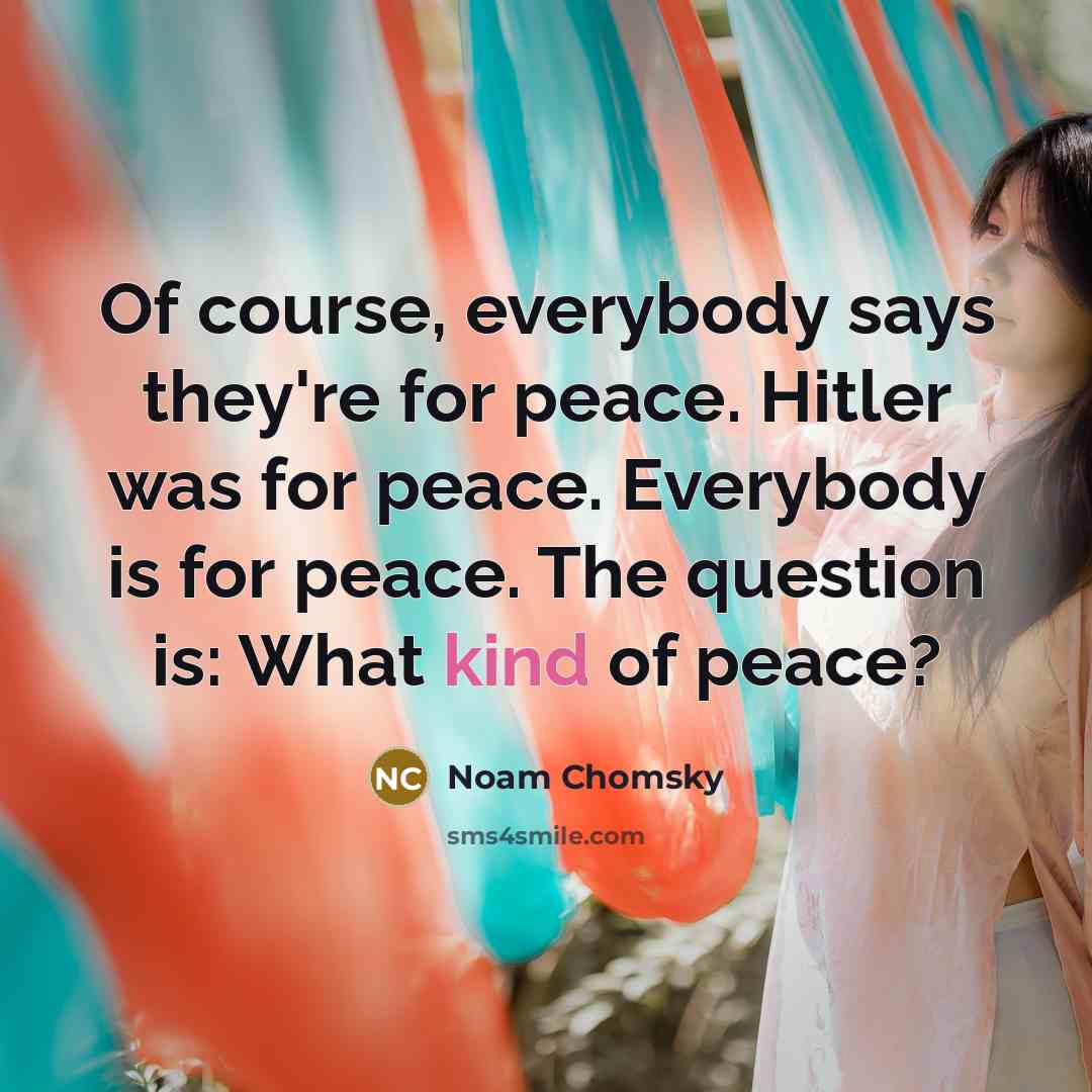 “Of course, everybody says they're for peace. Hitler was for…” quote by Noam Chomsky